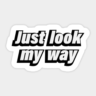 Just look my way Sticker